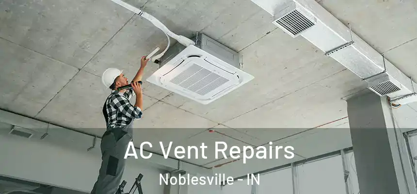 AC Vent Repairs Noblesville - IN