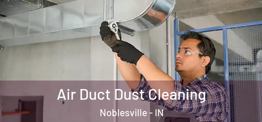  Air Duct Dust Cleaning Noblesville - IN