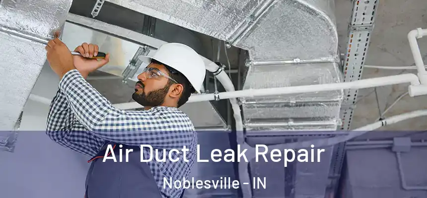  Air Duct Leak Repair Noblesville - IN