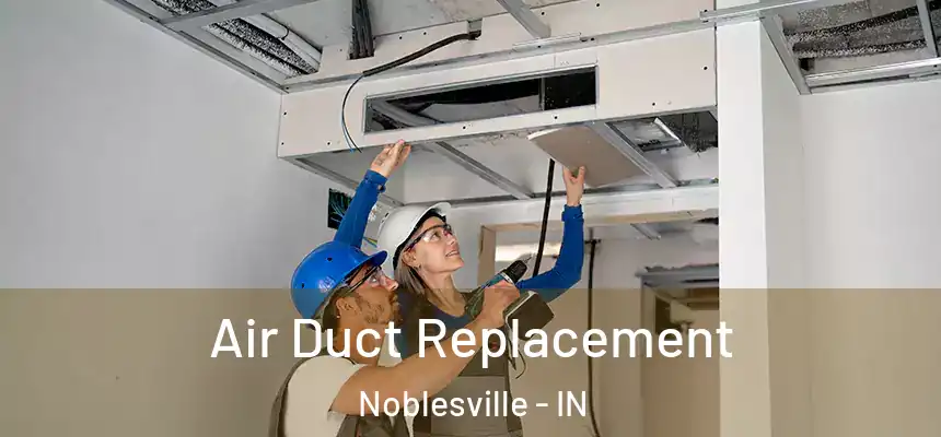 Air Duct Replacement Noblesville - IN
