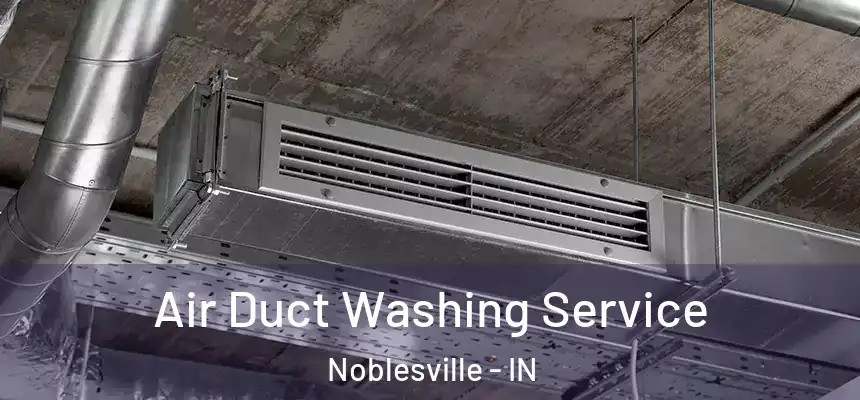  Air Duct Washing Service Noblesville - IN