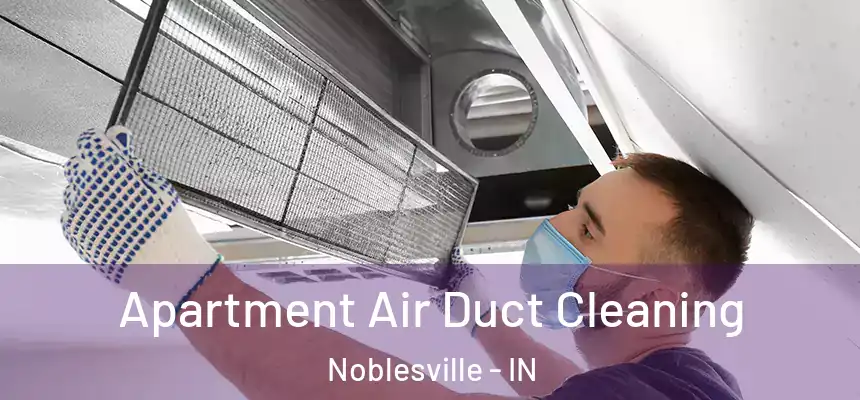 Apartment Air Duct Cleaning Noblesville - IN