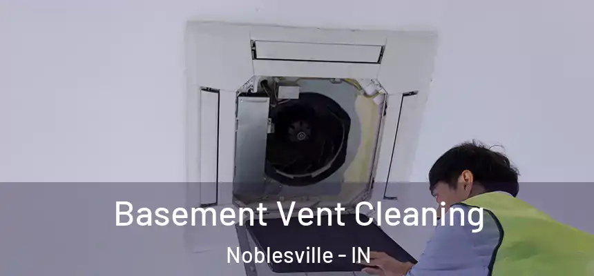 Basement Vent Cleaning Noblesville - IN