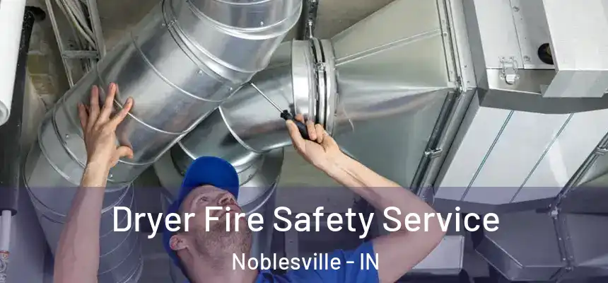 Dryer Fire Safety Service Noblesville - IN