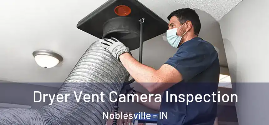  Dryer Vent Camera Inspection Noblesville - IN