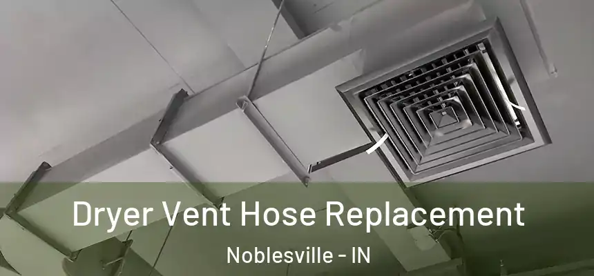 Dryer Vent Hose Replacement Noblesville - IN