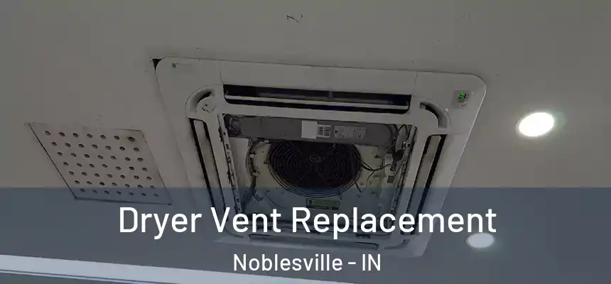 Dryer Vent Replacement Noblesville - IN