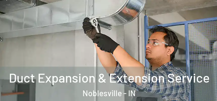  Duct Expansion & Extension Service Noblesville - IN