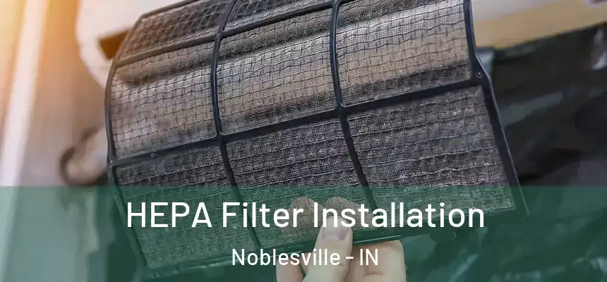 HEPA Filter Installation Noblesville - IN