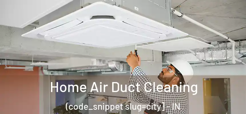  Home Air Duct Cleaning (code_snippet slug=city] - IN