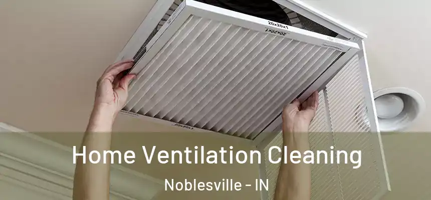 Home Ventilation Cleaning Noblesville - IN