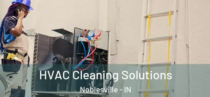 HVAC Cleaning Solutions Noblesville - IN