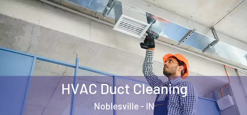 HVAC Duct Cleaning Noblesville - IN