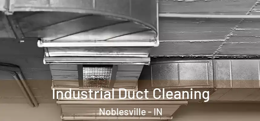  Industrial Duct Cleaning Noblesville - IN