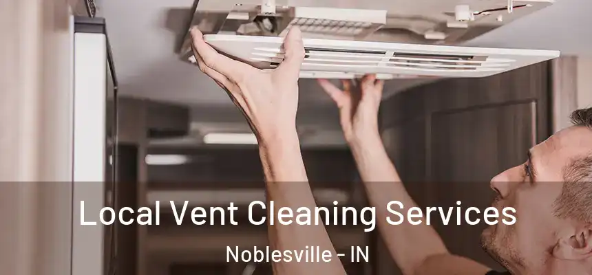 Local Vent Cleaning Services Noblesville - IN