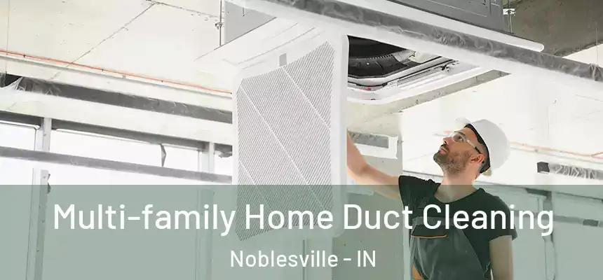  Multi-family Home Duct Cleaning Noblesville - IN