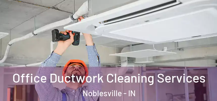 Office Ductwork Cleaning Services Noblesville - IN
