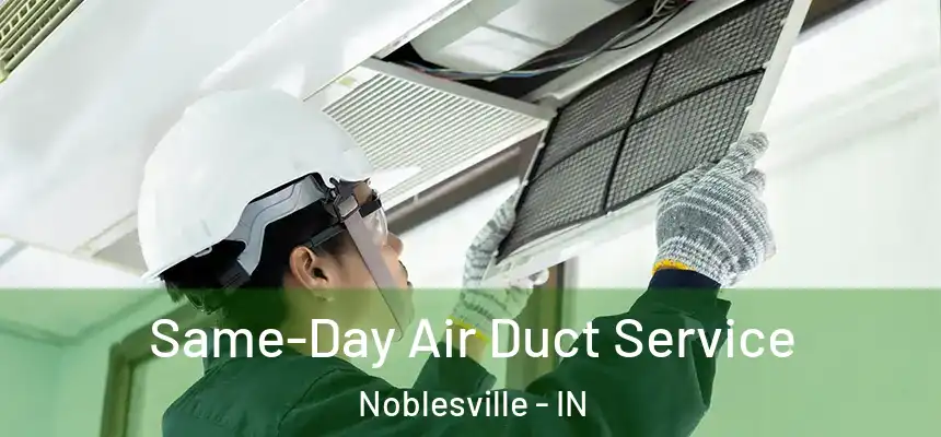  Same-Day Air Duct Service Noblesville - IN