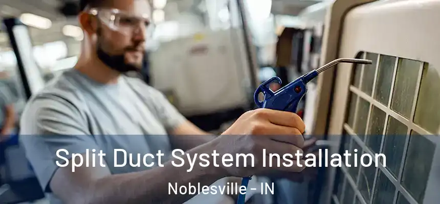  Split Duct System Installation Noblesville - IN