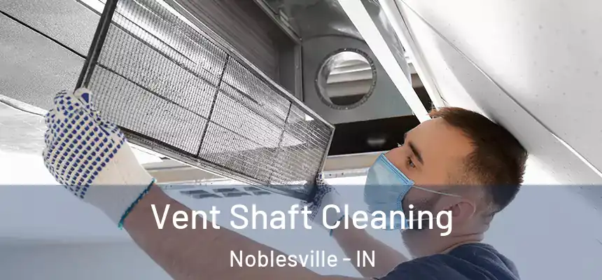  Vent Shaft Cleaning Noblesville - IN